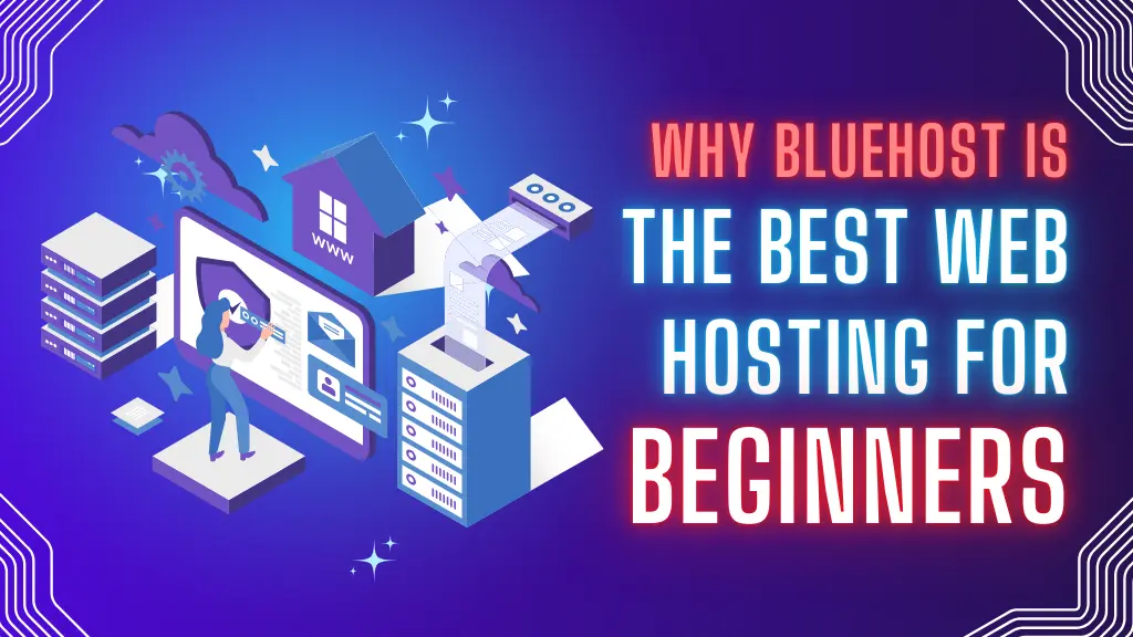 Why Bluehost is the Best Web Hosting for Beginners