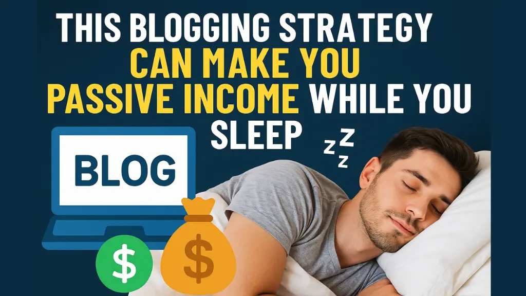 This Blogging Strategy Can Make You Passive Income While You Sleep