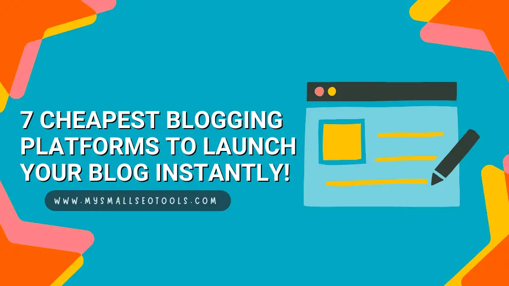 Start Blogging Today: 7 Cheapest Platforms to Launch Your Blog Instantly!