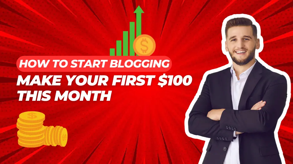 How to Start Blogging and Make Your First $100 This Month (Beginner’s Guide)