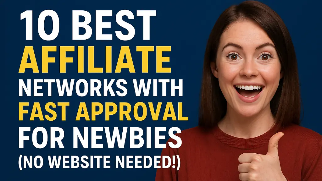 10 Best Affiliate Networks with Fast Approval for Newbies (No Website Needed!)