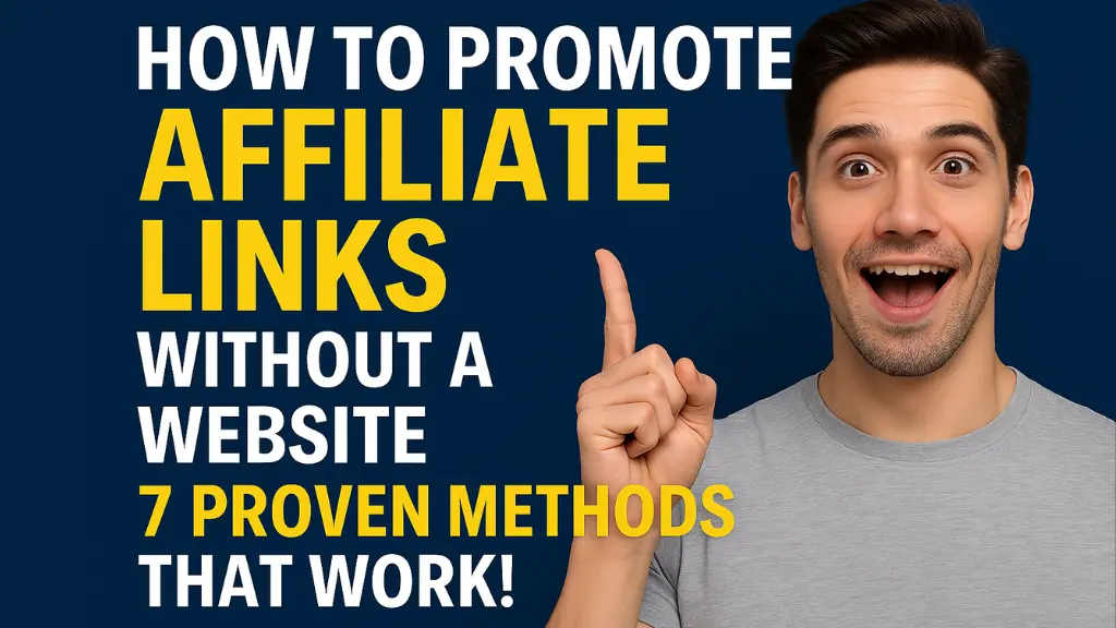 How to Promote Affiliate Links Without a Website – 7 Proven Methods That Work!