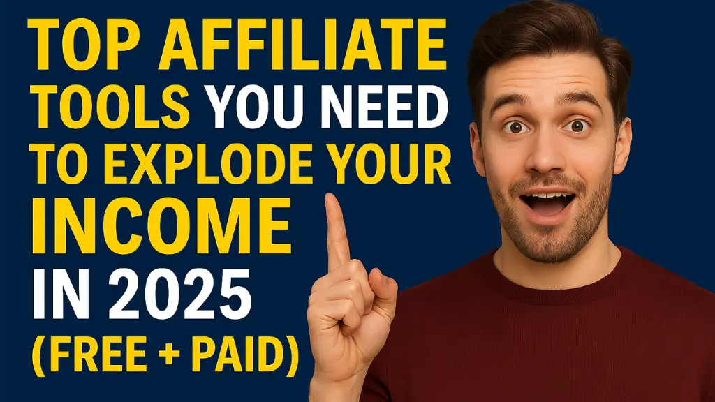 Top Affiliate Tools You Need to Explode Your Income in 2025 (Free + Paid)