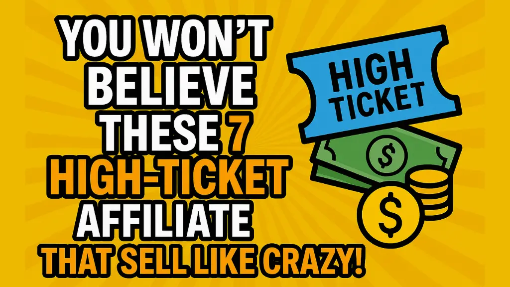You Won’t Believe These 7 High-Ticket Affiliate Products That Sell Like Crazy!