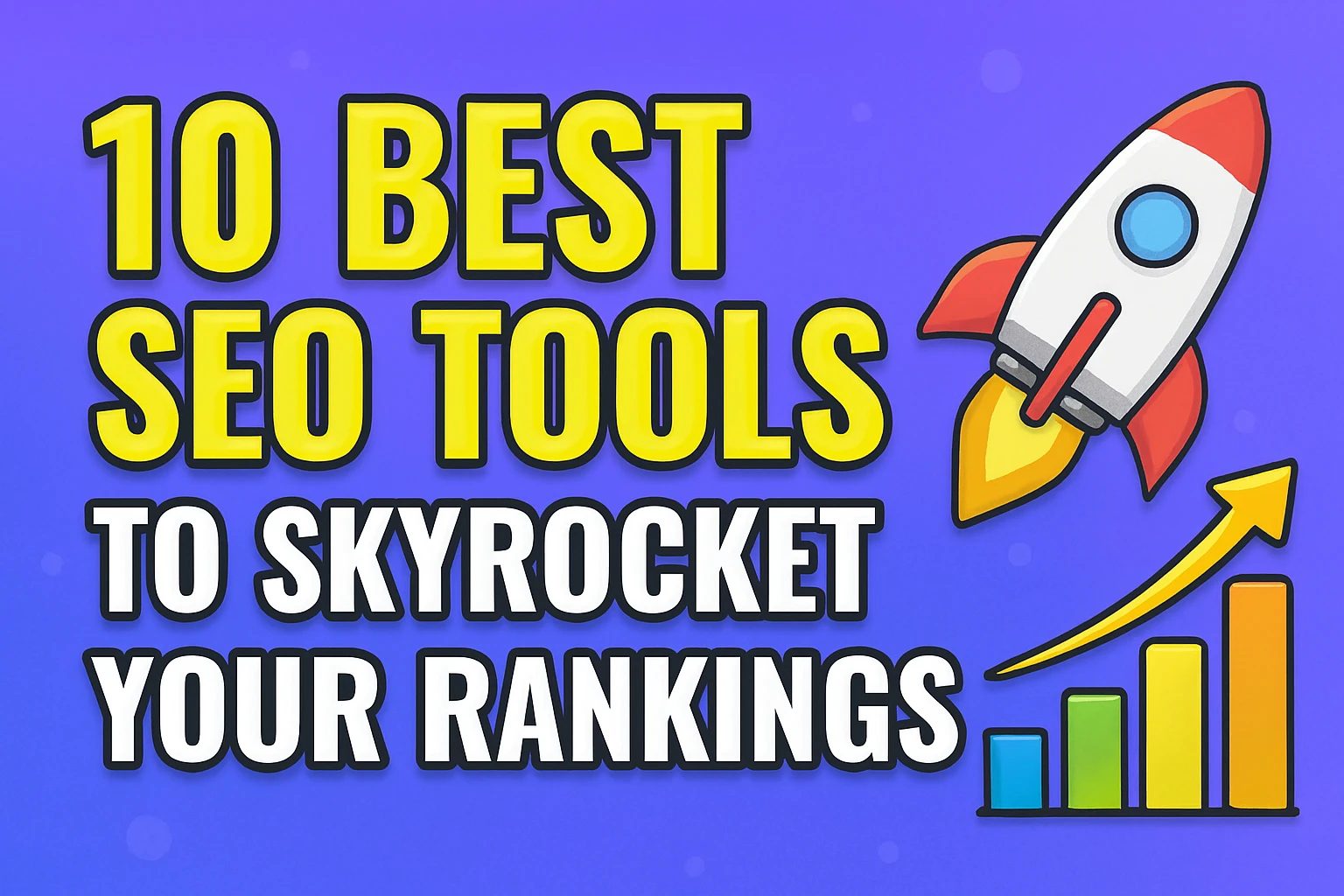 10 Best SEO Tools to Skyrocket Your Rankings
