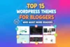 Top 15 WordPress Themes for Bloggers Who Want More Readers