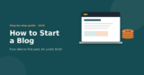 How to Start a Blog in 2026 (Step-by-Step, Under $100)