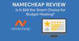 Namecheap Review 2025: Is It Still the Smart Choice for Budget Hosting?